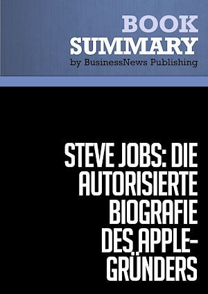 Couverture ebook de Zusammenfassung: Steve Jobs: Die autorisierte Biografie des Apple-Gründers - Walter Isaacson, de Walter Isaacson, Antoinette Gittinger
