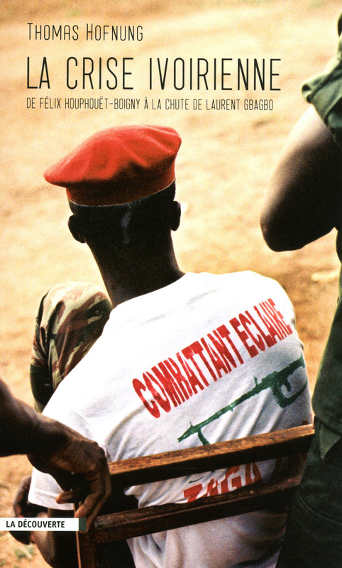 ebook cover of La crise ivoirienne - De Félix Houphouët-Boigny à  la chute de Laurent Gbagbo, by Thomas Hofnung