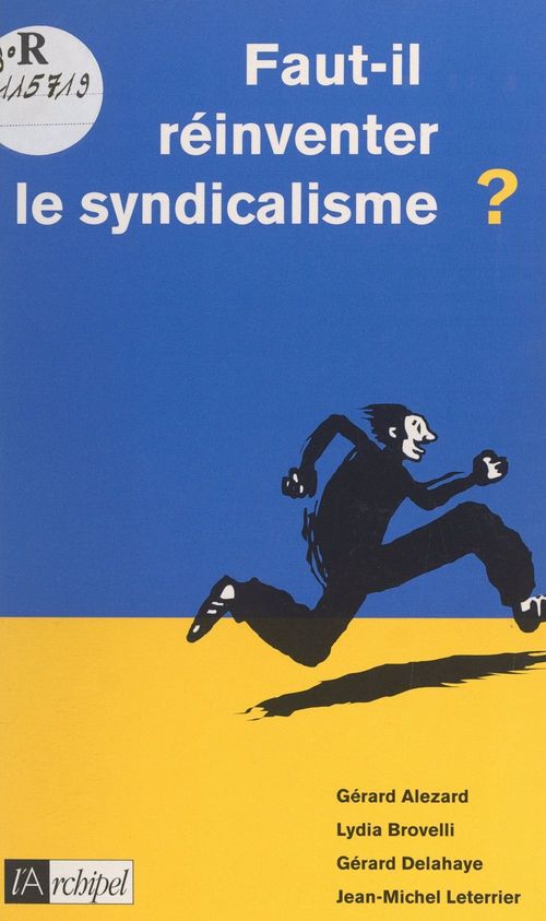 Couverture ebook de Faut-il réinventer le syndicalisme ?, de Gerard Alezard, Gerard Delahaye, Jean-Michel Leterrier, Lydia Brovelli
