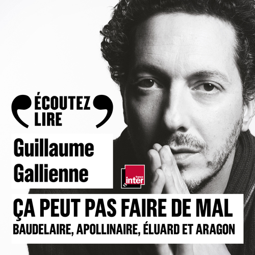 audiobook cover of Ça peut pas faire de mal (Tome 2) - La poésie : Baudelaire, Apollinaire, Éluard et Aragon lus et commentés par Guillaume Gallienne, by Guillaume Apollinaire, Paul Éluard, Charles Baudelaire, Louis Aragon, Guillaume Gallienne