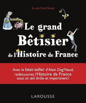 Couverture ebook de Le grand Bêtisier de l'Histoire de France, de Alain Dag'Naud