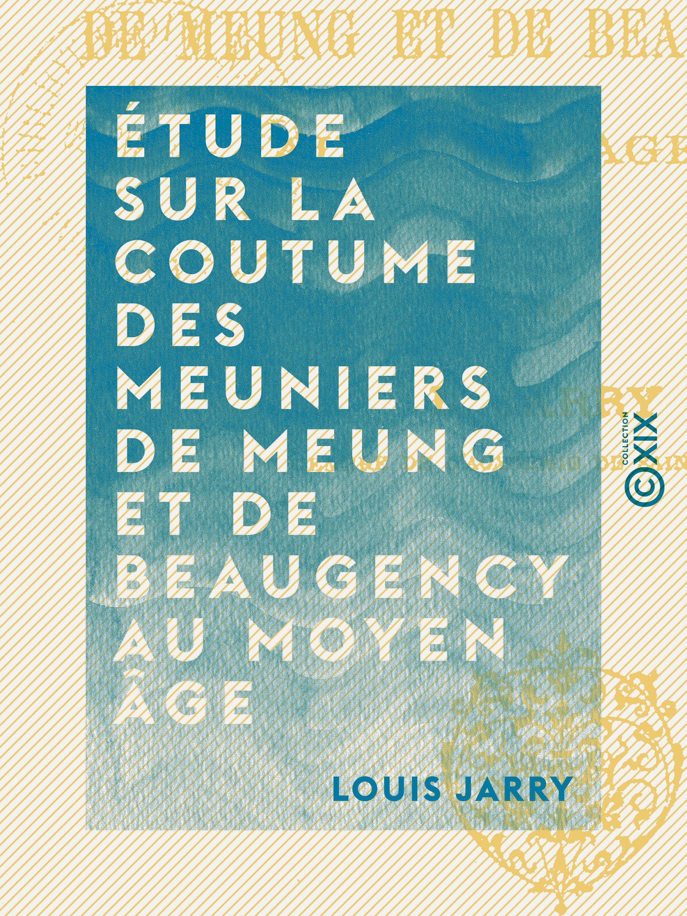 ebook cover of Étude sur la coutume des meuniers de Meung et de Beaugency au Moyen Âge, by Louis Jarry