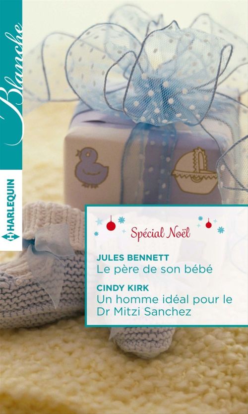 Couverture ebook de Le père de son bébé - Un homme idéal pour le Dr Mitzi Sanchez, de Jules Bennett, Cindy Kirk