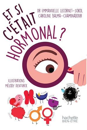 Couverture ebook de Et si c'était hormonal?, de Dr Emmanuelle Lecornet-Sokol, Caroline Balma-Chaminadour