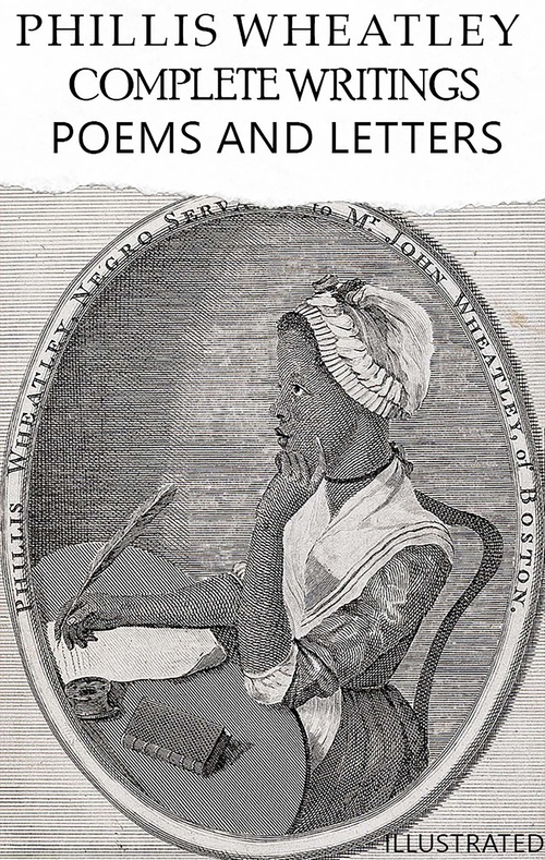ebook cover of Complete Writings. Poems and Letters. Illustrated, by Phillis Wheatley