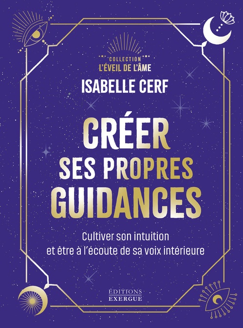 ebook cover of Créer ses propres guidances - Cultiver son intuition et être à l'écoute de sa voix intérieure, by Isabelle Cerf