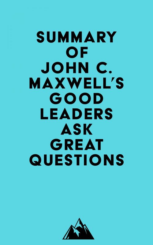 Couverture ebook de Summary of John C. Maxwell's Good Leaders Ask Great Questions, de Everest Media