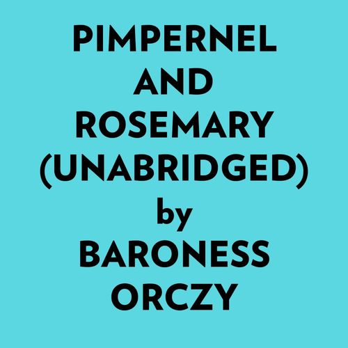 Couverture audiobook de Pimpernel And Rosemary (Unabridged), de Baroness Orczy