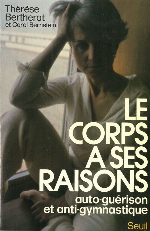 ebook cover of Le Corps a ses raisons. Auto-guérison et anti-gymnastique, by Bertherat, Bernstein