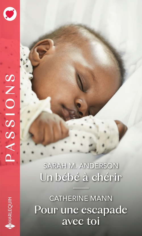 Couverture ebook de Un bébé à chérir - Pour une escapade avec toi, de Sarah M. Anderson, Catherine Mann