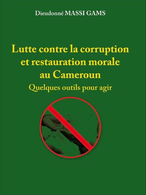 ebook cover of Lutte contre la corruption et la restauration morale du Cameroun, by Dieudonne Massi Gams
