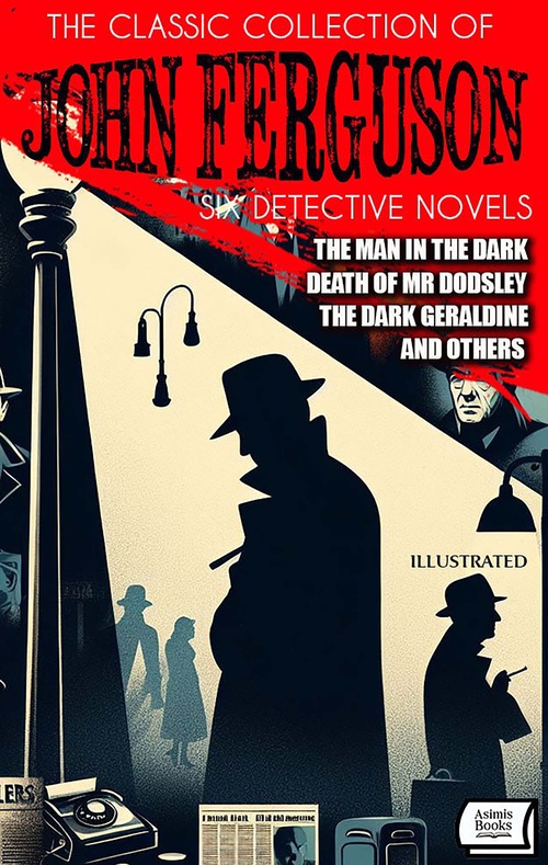 ebook cover of The Classic Collection of John Ferguson (Six Detective Novels). Illustrated, by John Ferguson