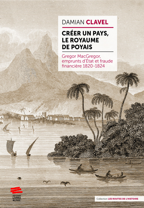 Couverture ebook de Créer un pays, le royaume de Poyais, de Damian Clavel