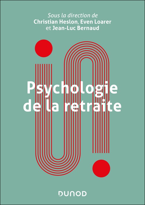 Couverture ebook de Psychologie de la retraite, de Jean-Luc Bernaud, Christian Heslon, Even Loarer