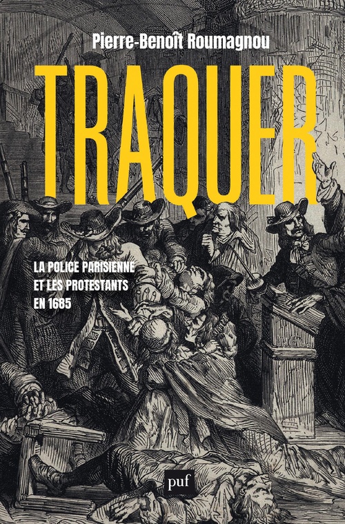 Couverture ebook de Traquer. La police parisienne et les protestants en 1685, de Pierre-Benoît Roumagnou