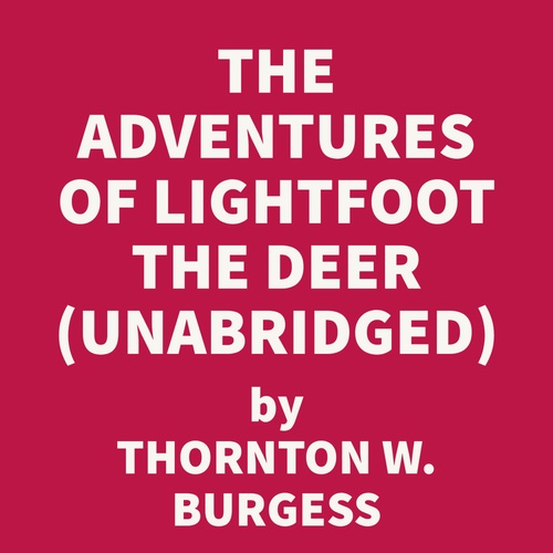 Couverture audiobook de The Adventures of Lightfoot the Deer (UNABRIDGED), de Thornton W. Burgess