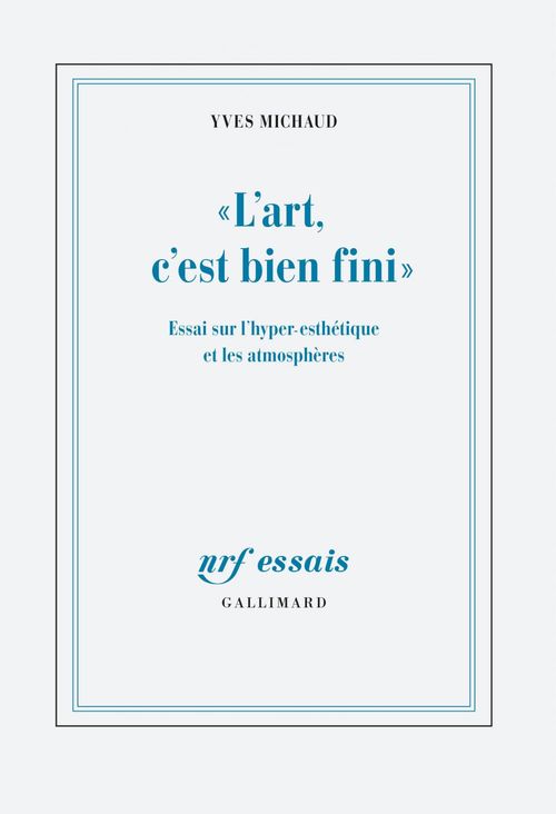 Couverture ebook de "L'art, c'est bien fini". Essai sur l'hyper-esthétique et les atmosphères, de Yves Michaud