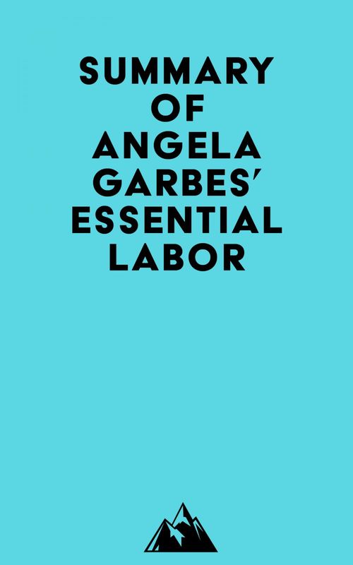 Couverture ebook de Summary of Angela Garbes' Essential Labor, de Everest Media
