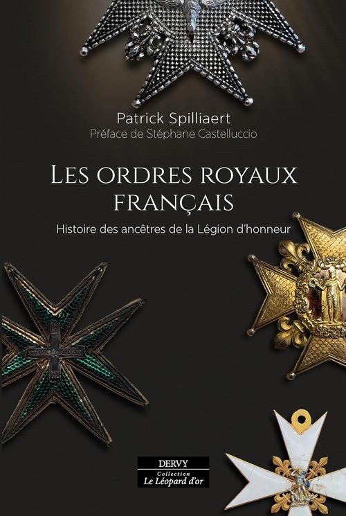 Couverture ebook de Les Ordres royaux français - Histoire des ancêtres de la Légion d'honneur, de Patrick Spilliaert