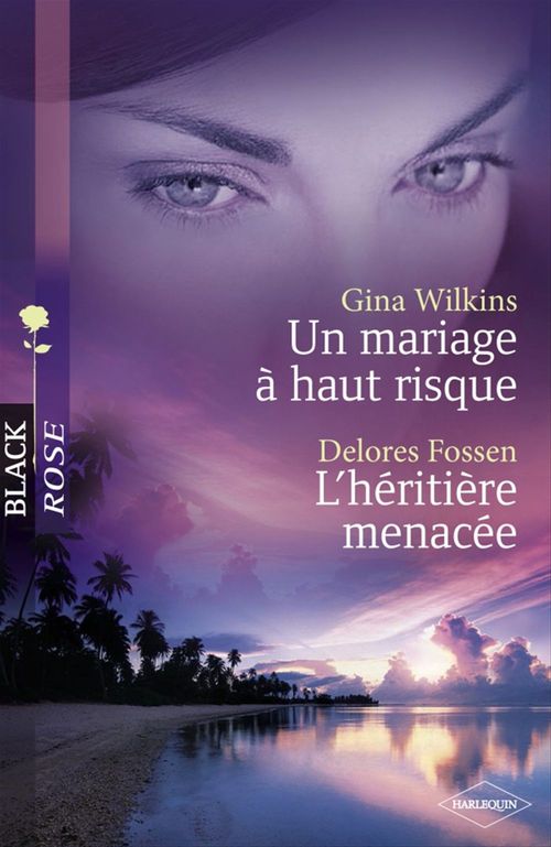 Couverture ebook de Un mariage à haut risque - L'héritière menacée (Harlequin Black Rose), de Delores Fossen, Gina Wilkins