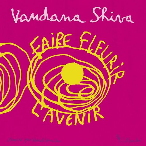 Couverture ebook de Faire Fleurir l'Avenir, de Vandana Shiva, Pascal Lemaître