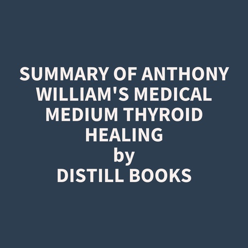 audiobook cover of Summary of Anthony William's Medical Medium Thyroid Healing, by Distill Books