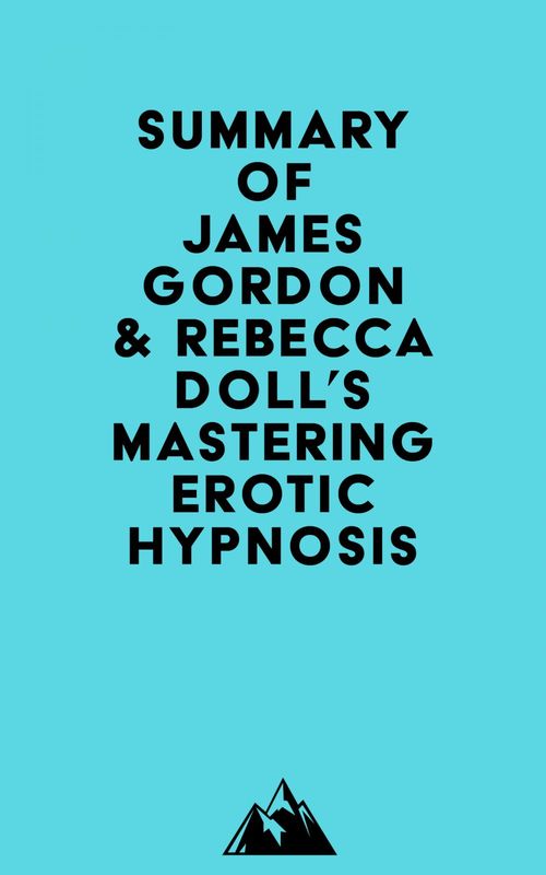 ebook cover of Summary of James Gordon & Rebecca Doll's Mastering Erotic Hypnosis, by Everest Media