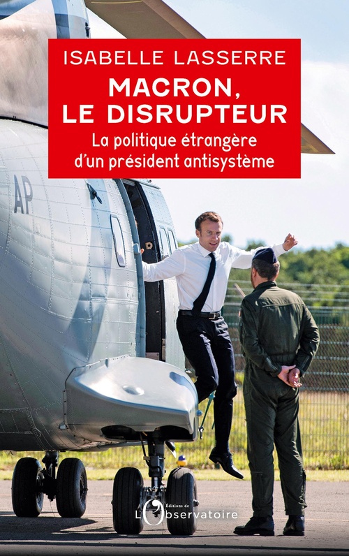 ebook cover of Macron, le disrupteur : La politique étrangère d´un président antisystème, by Isabelle Lasserre