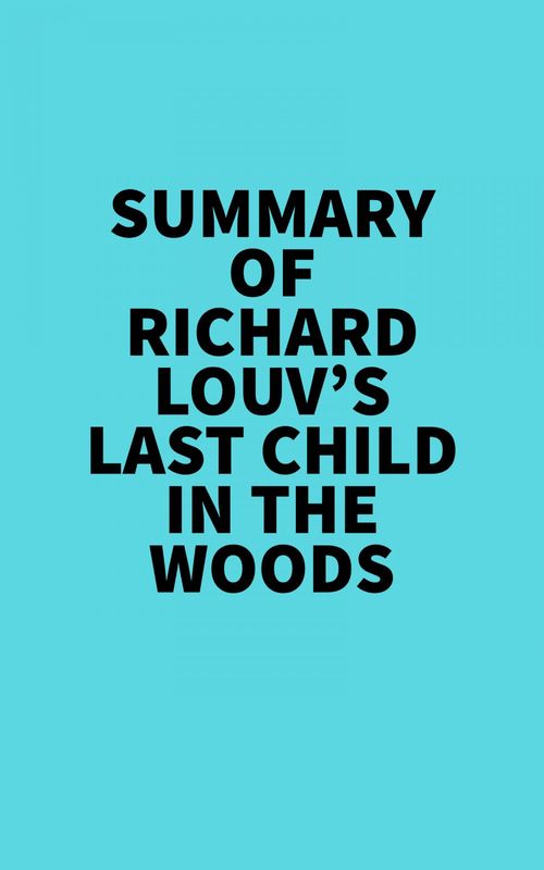 Couverture ebook de Summary of Richard Louv's Last Child In The Woods, de Everest Media
