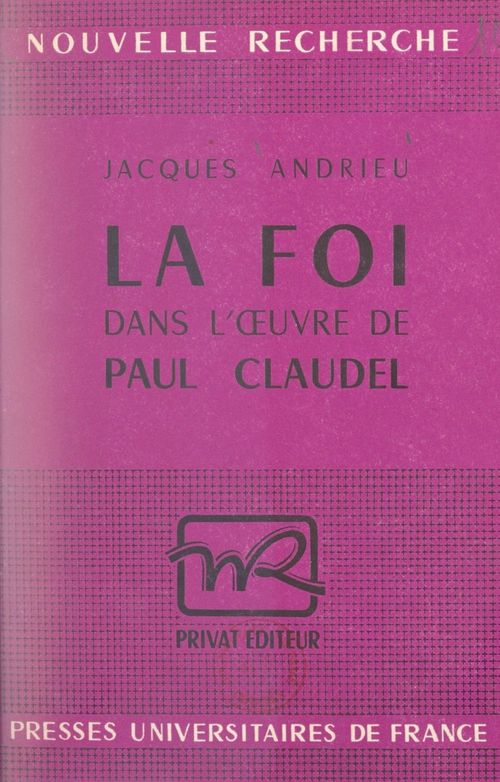 Couverture ebook de La foi dans l'oeuvre de Paul Claudel, de Jacques Andrieu