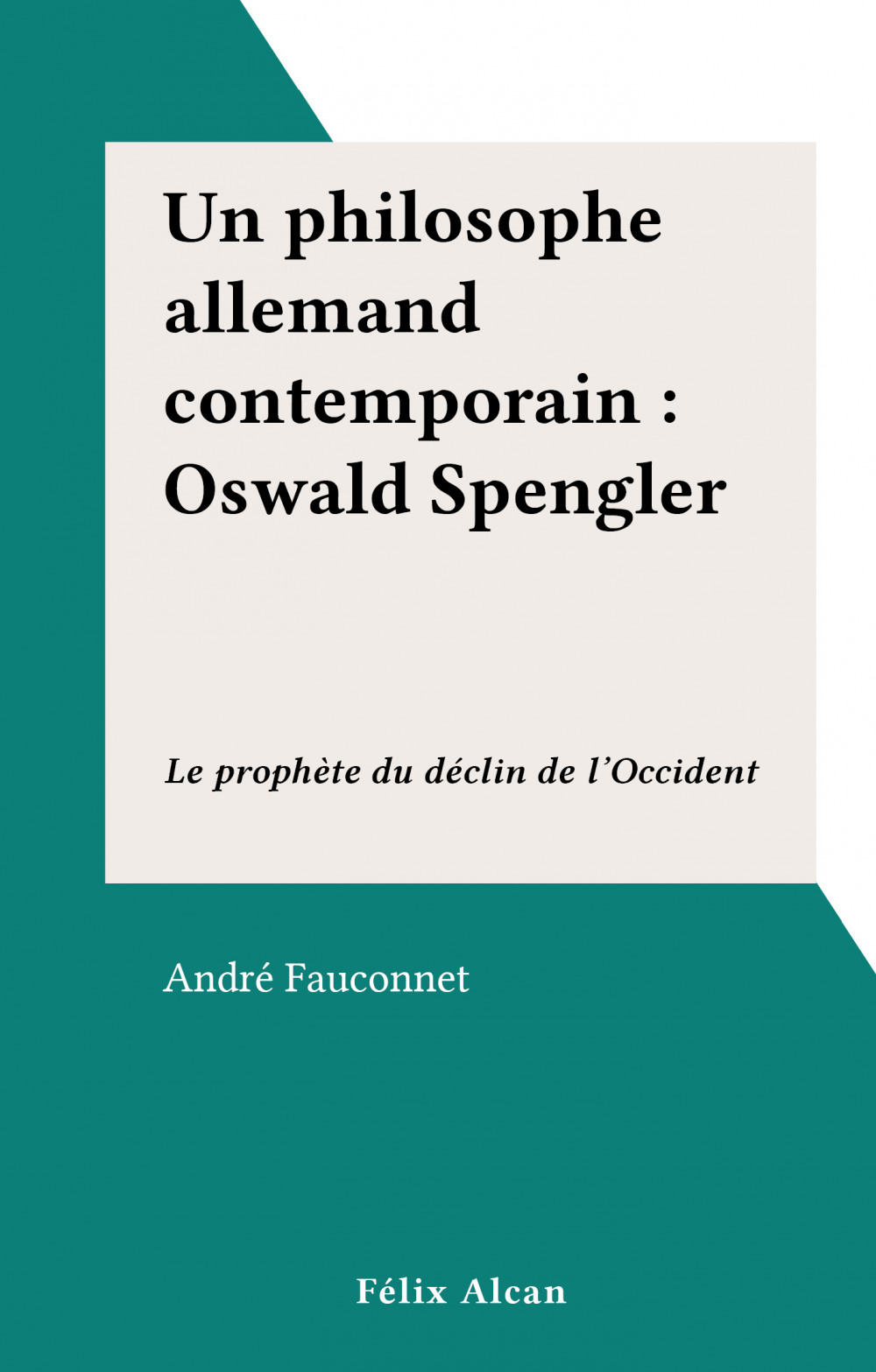 Couverture ebook de Un philosophe allemand contemporain : Oswald Spengler, de Andre Fauconnet