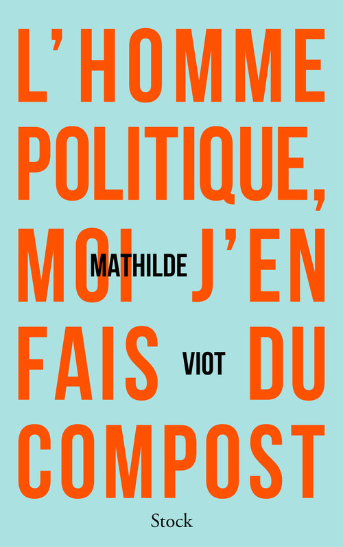 Couverture ebook de L'homme politique, moi j'en fais du compost, de Mathilde Viot