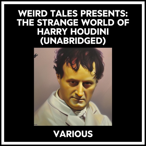Couverture audiobook de Weird Tales Presents: The Strange World Of Harry Houdini (Unabridged), de