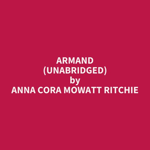 Couverture audiobook de Armand (UNABRIDGED), de Anna Cora Mowatt Ritchie