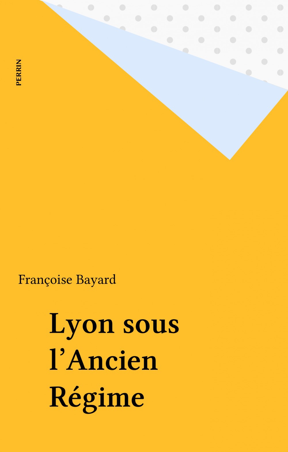 ebook cover of Lyon sous l'Ancien Régime, by Bayard Francoise