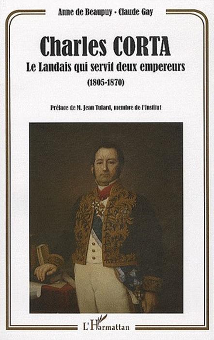 Couverture ebook de Charles Corta, le Landais qui servit deux empereurs (1805-1870), de Anne de Beaupuy, Claude Gay