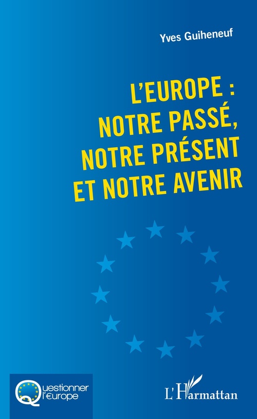 Couverture ebook de L'Europe : notre passé, notre présent et notre avenir, de Yves Guiheneuf