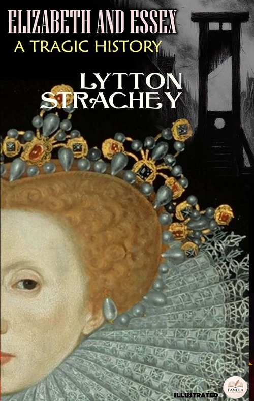 Couverture ebook de Elizabeth and Essex: A Tragic History. Illustrated, de Lytton Strachey