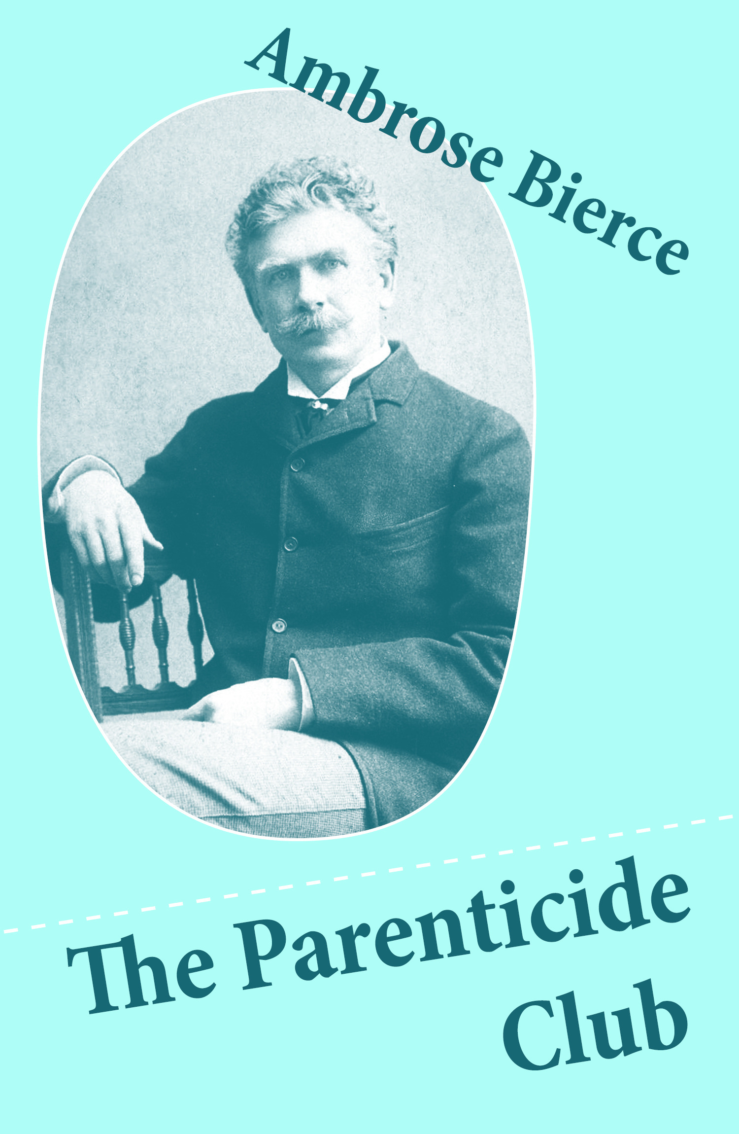 Couverture ebook de The Parenticide Club (My Favorite Murder + Oil of Dog + An Imperfect Conflagration + The Hypnotist), de Ambrose Bierce