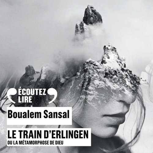audiobook cover of Le train d'Erlingen ou La métamorphose de Dieu, by Boualem Sansal