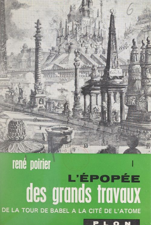 ebook cover of L'épopée des grands travaux : de la Tour de Babel à la cité de l'atome (1), by René Poirier