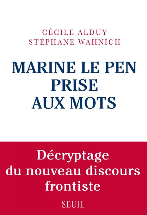 Couverture ebook de Marine Le Pen prise aux mots. Décryptage du nouveau discours frontiste, de Cécile Alduy, Stéphane Wahnich