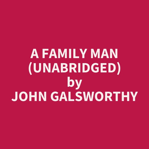 Couverture audiobook de A Family Man (UNABRIDGED), de John Galsworthy