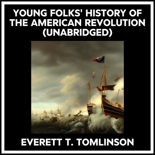 audiobook cover of Young Folks' History Of The American Revolution (Unabridged), by Everett T. Tomlinson