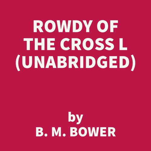 Couverture audiobook de Rowdy of the Cross L (UNABRIDGED), de B. M. Bower