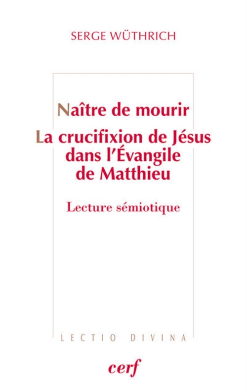 ebook cover of NAITRE DE MOURIR - LA CRUCIFIXION DE JESUS DANS L'EVANGILE DE MATTHIEU, by Wuthrich Serge