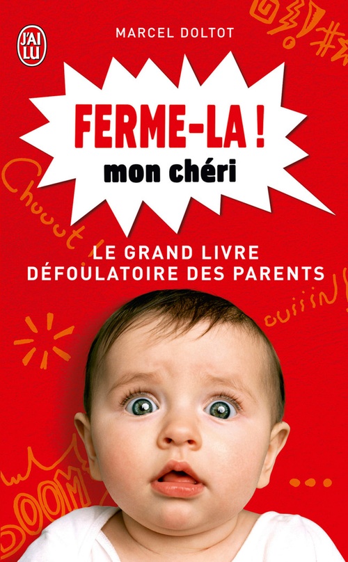 Couverture ebook de Ferme-la mon chéri ! Le grand livre défoulatoire des parents, de Marcel Doltot