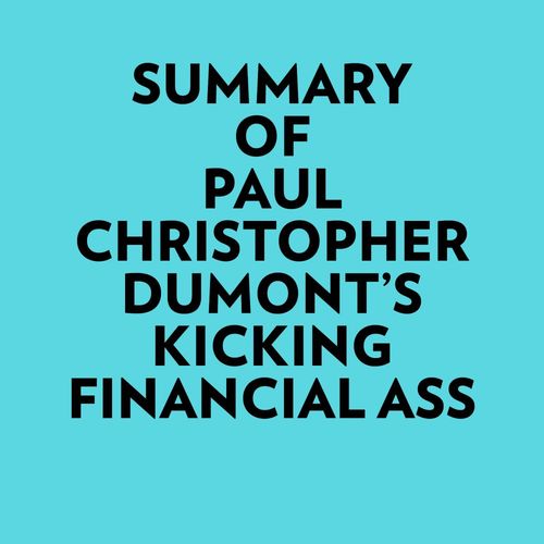 audiobook cover of Summary of Paul Christopher Dumont's Kicking financial ass, by Everest Media