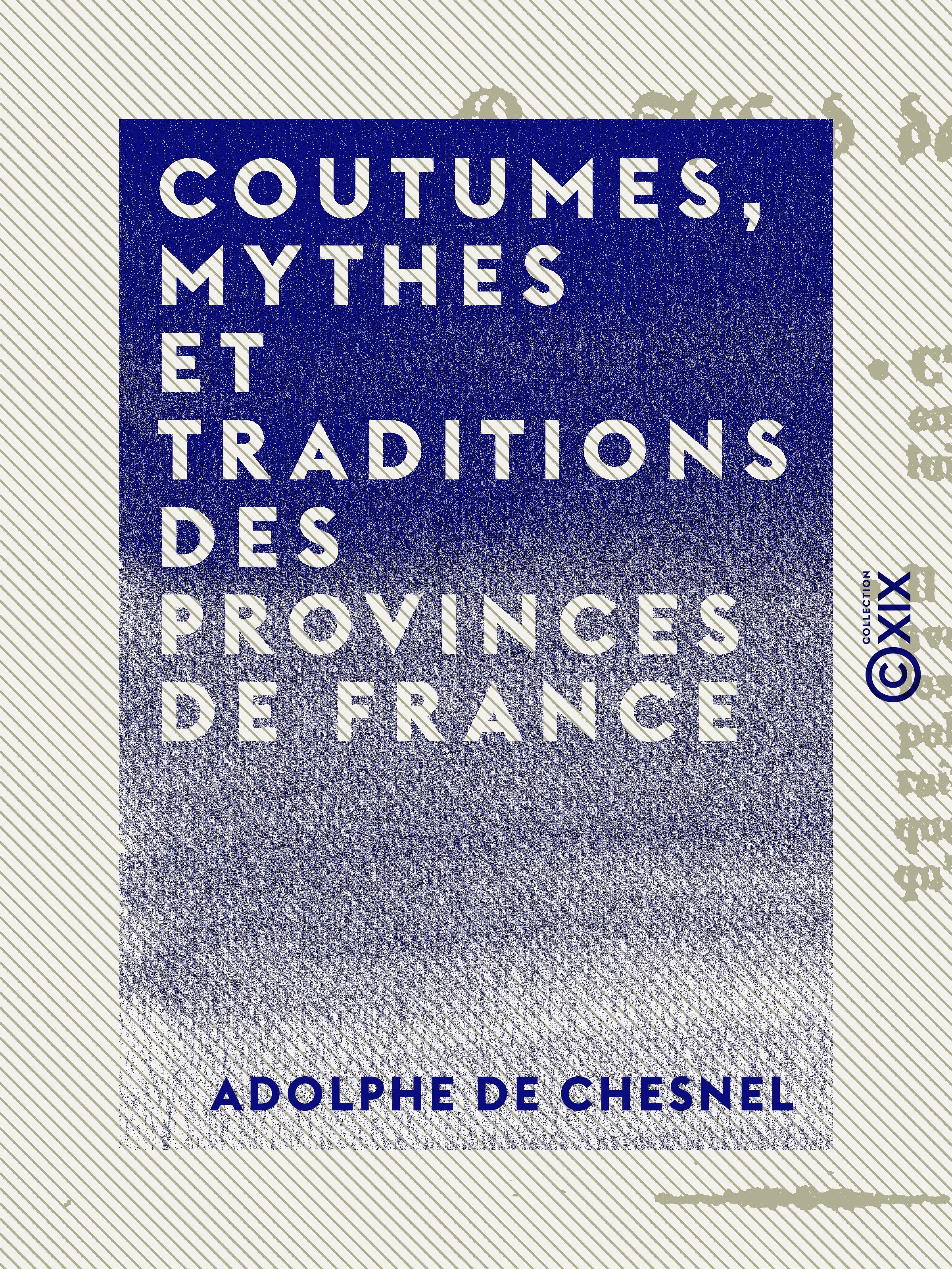 Couverture ebook de Coutumes, mythes et traditions des provinces de France, de Adolphe De Chesnel