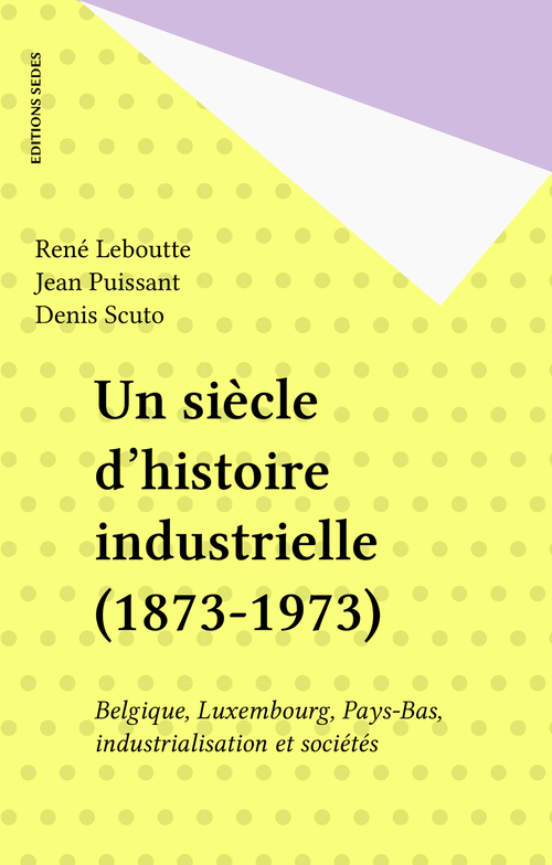 ebook cover of Un siècle d'histoire industrielle (1873-1973), by René Leboutte, Jean Puissant, Denis Scuto